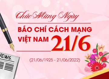 Chúc mừng Ngày Báo chí cách mạng Việt Nam ( 21/06/1925 – 21/06/2022 )